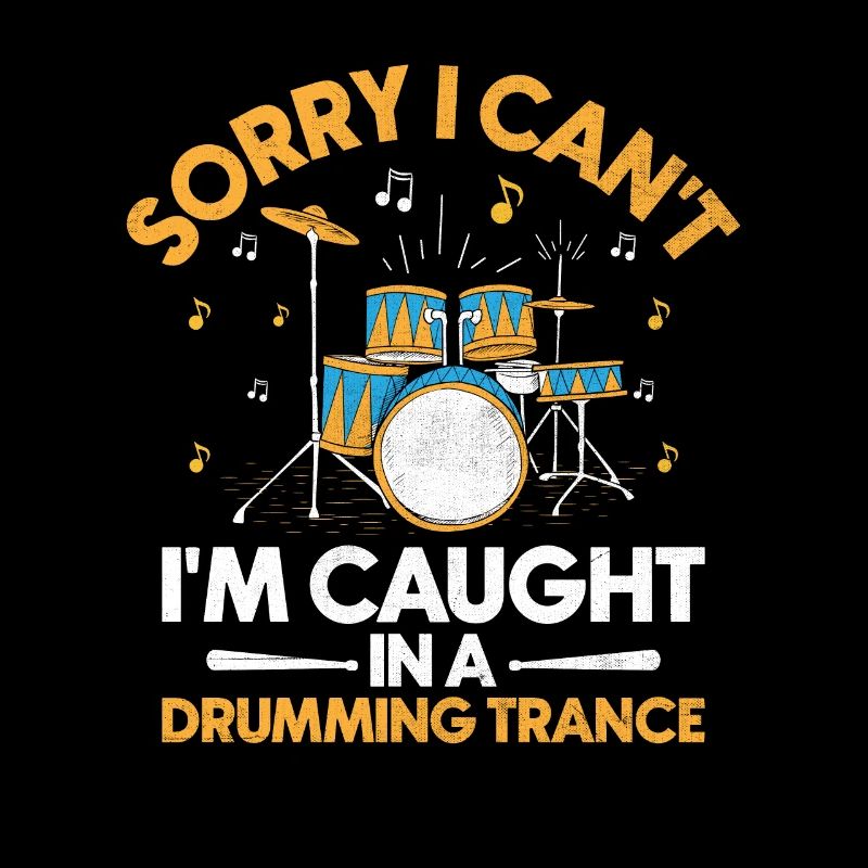 Sorry I Can't I'm Caught In A Drumming Trance Drum