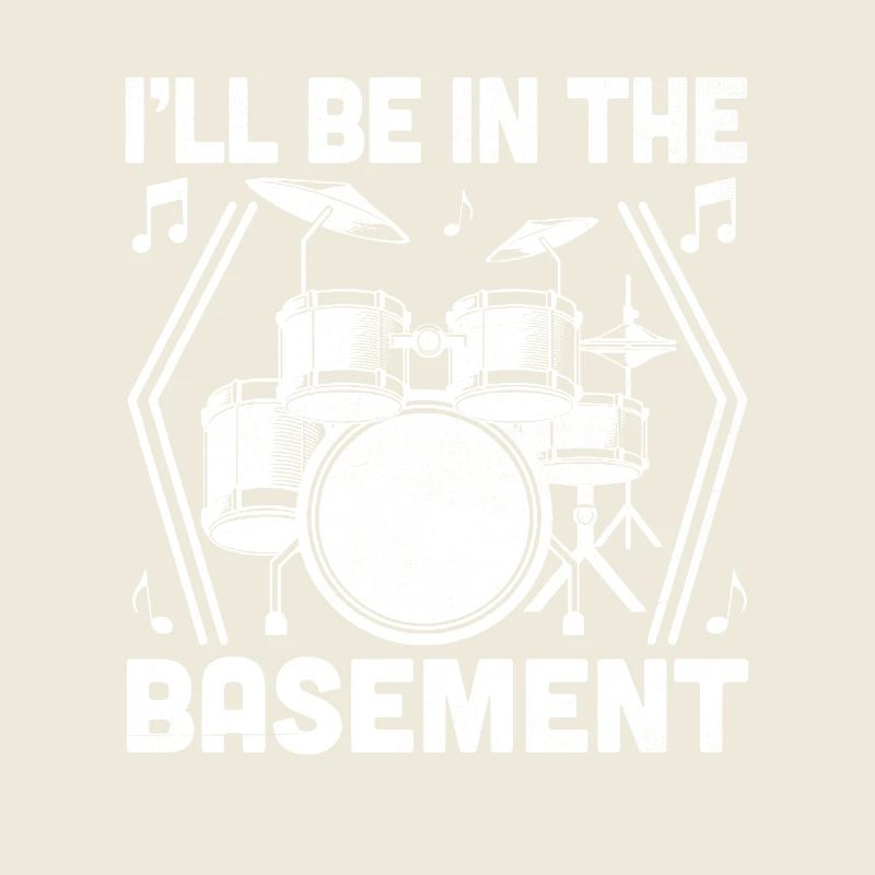 I'll Be In The Basement Drumming Drum Drummer