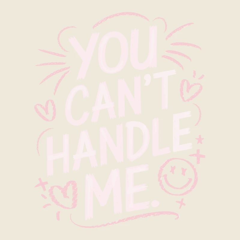 You Can Not Handle Me