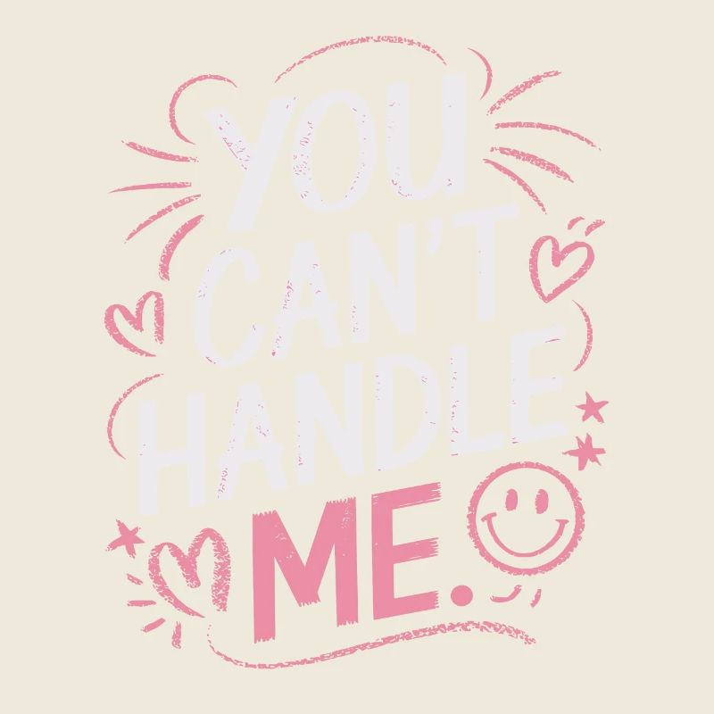 You Can Not Handle Me