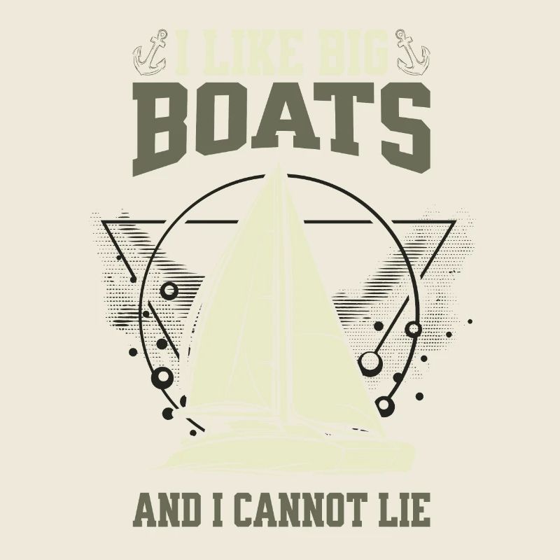 I Like Big Boats And I Cannot Lie - Segelboot