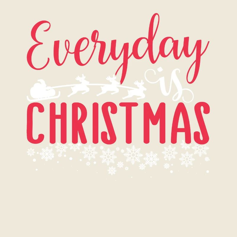 Christmas Everyday Is Christmas