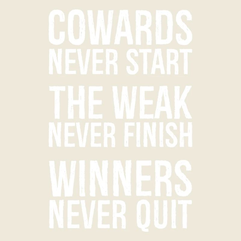 cowards never start the weak never finish winner's