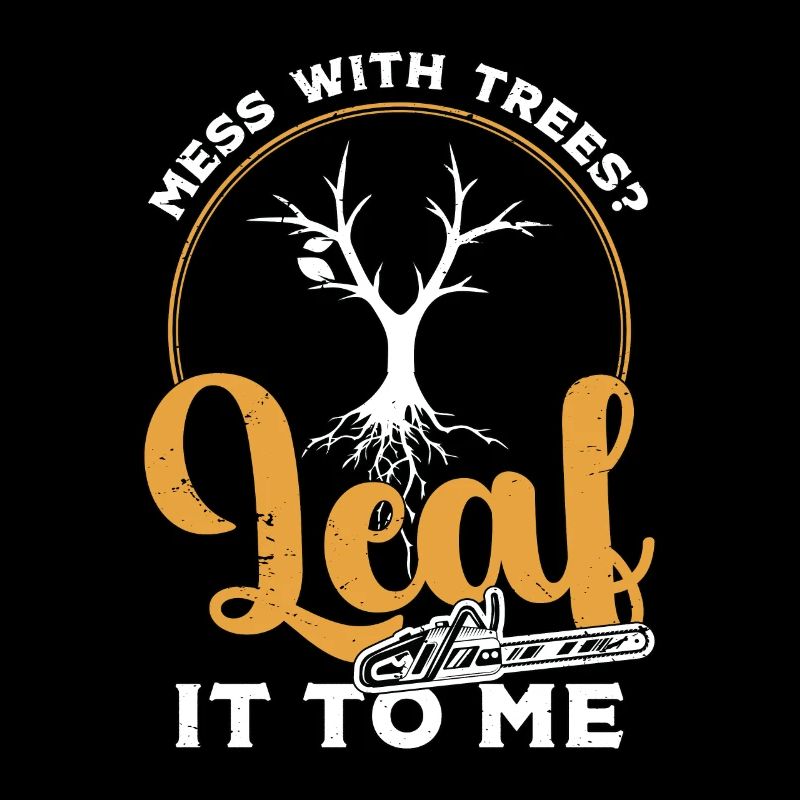Tree Surgeon Mess With Trees Leaf It To Woodworker