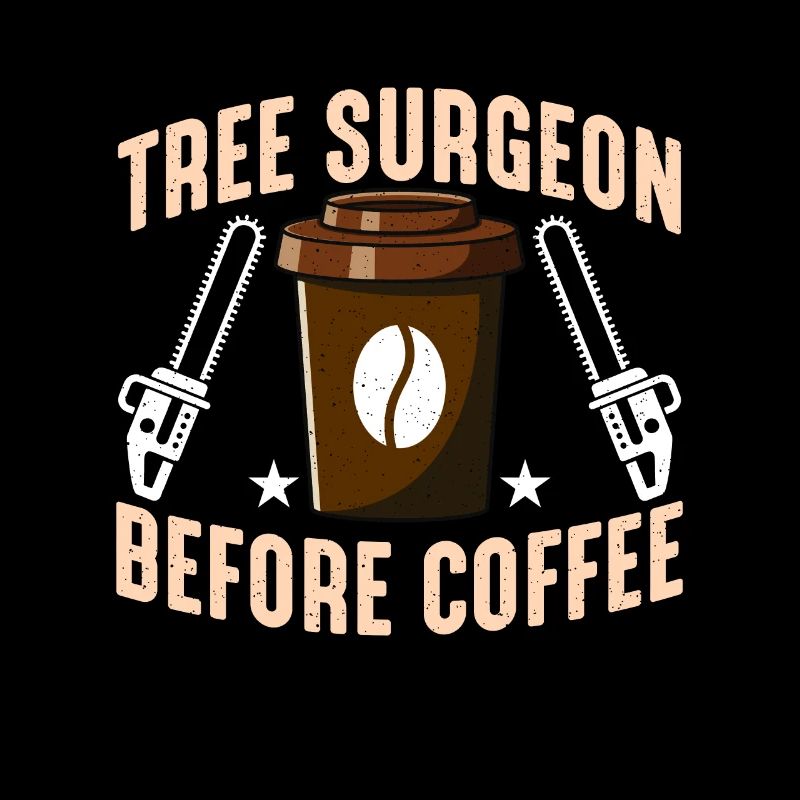 Tree Surgeon Before Coffee Arborist Coffee Lover
