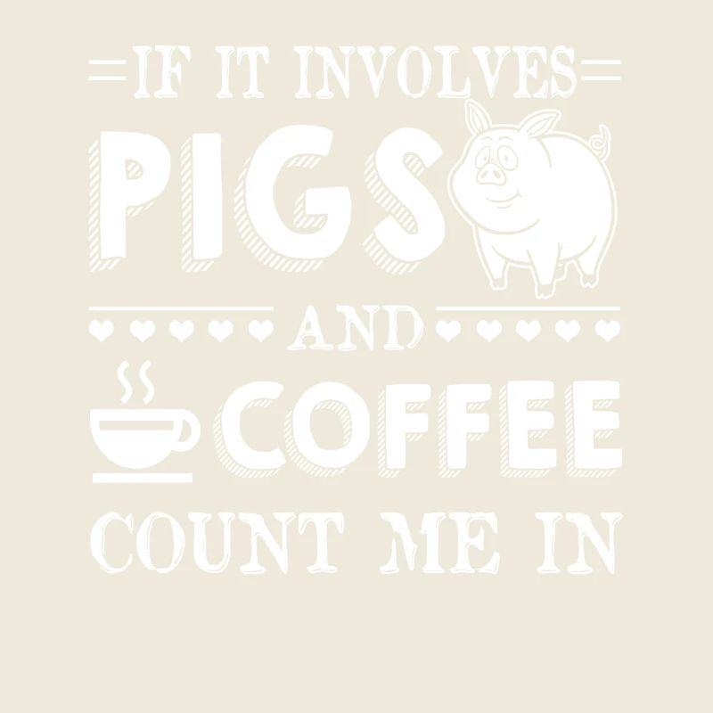 If It Involves Pigs And Coffee Count Me In