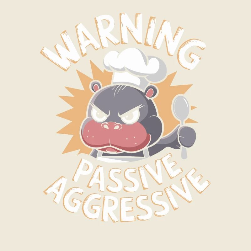 Warning Passive Aggressive Koch Nilpferd