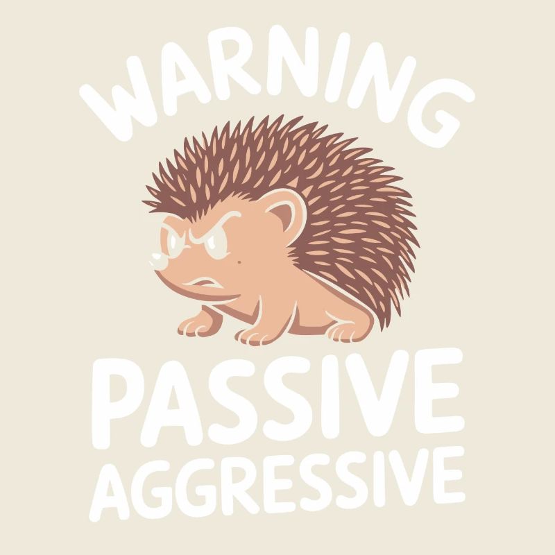 Beware of passive aggressive hedgehogs