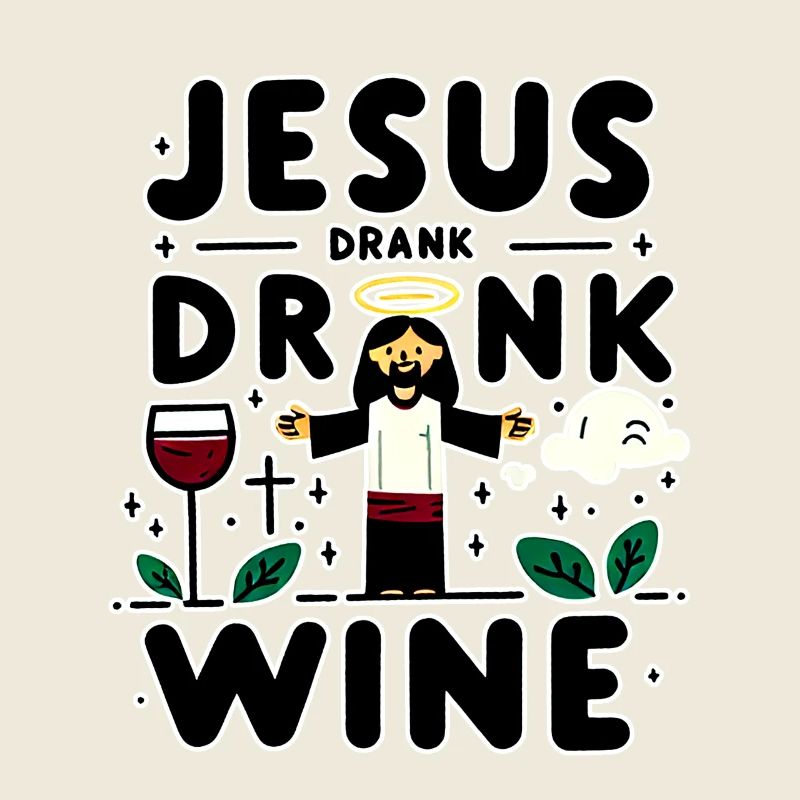 Jesus Drank Wine 7