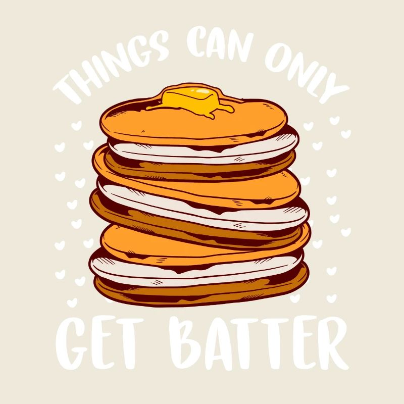 Things Can Only Get Batter Pancake