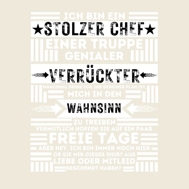 ICH BIN EIN STOLZER CHEF EINER TRUPPE VERRÜCKTER