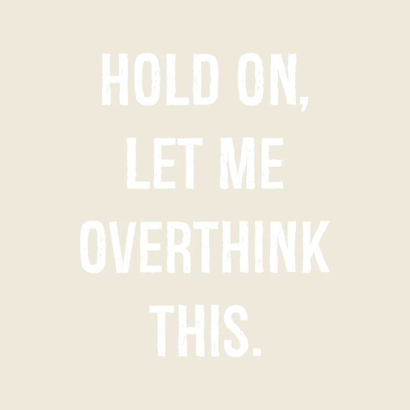 hold on let me overthink this