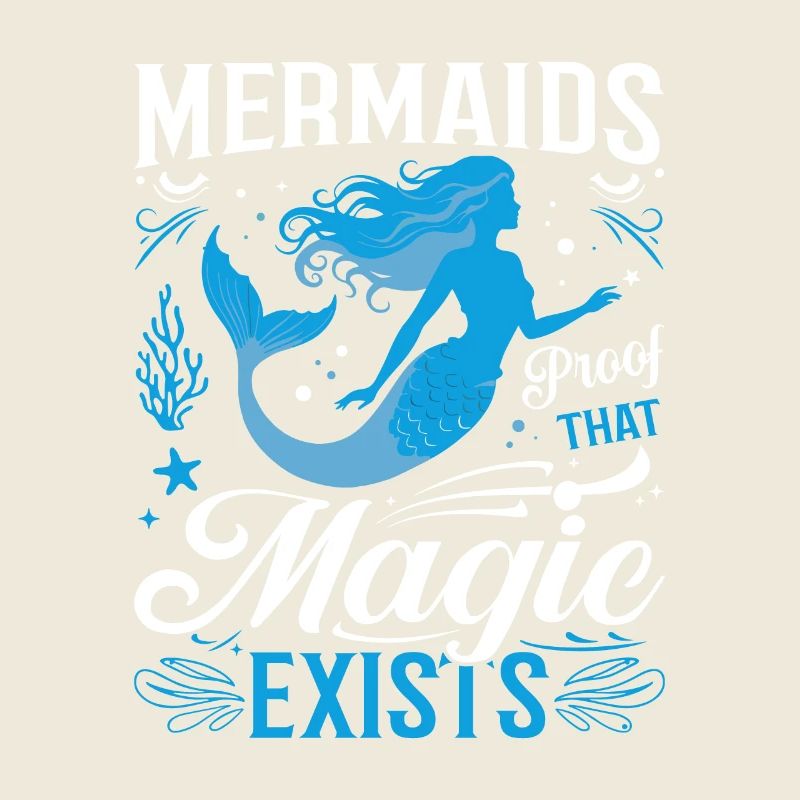 Mermaids: Proof that magic exists.