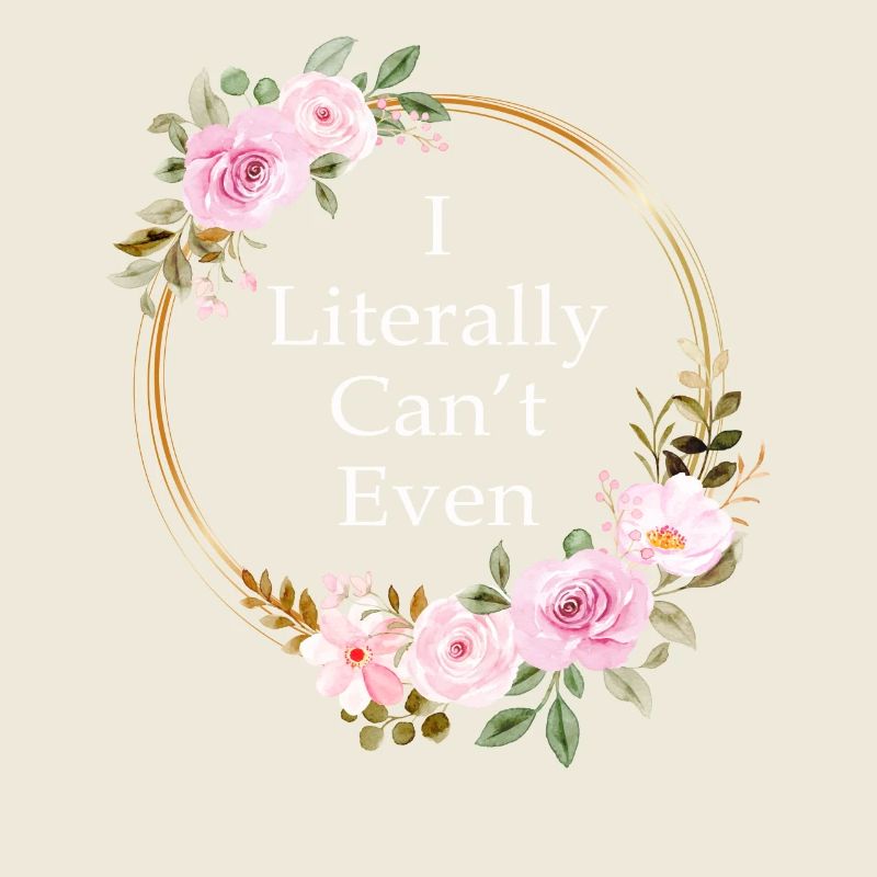I Literally Cant Even Care