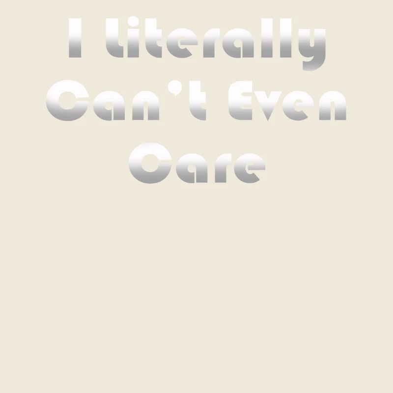 I Literally Cant Even Care