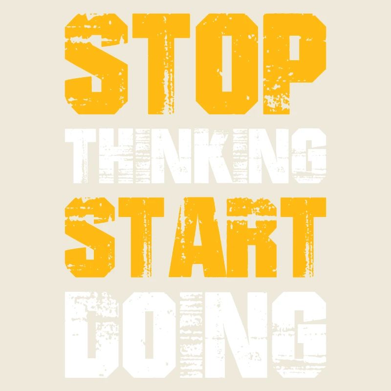 stop thinking start doing