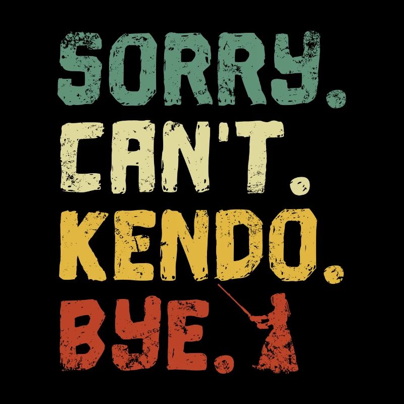 Sorry Can't Kendo Bye