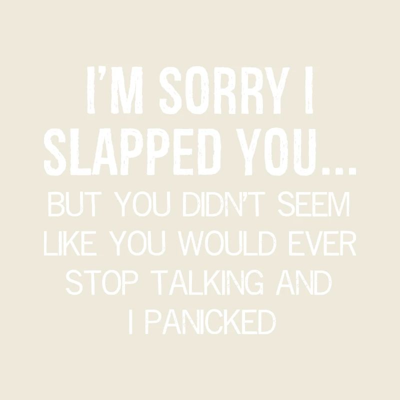 I'm sorry I slapped you