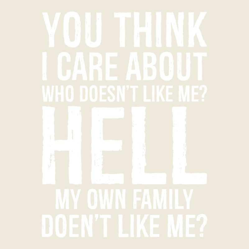 you think I care about who doesn't like me