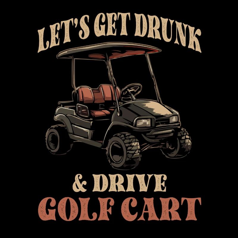 Let's Get Drunk & Drive Golf Cart Funny