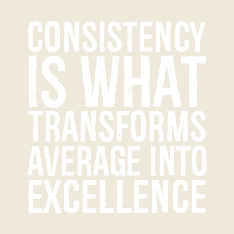 consistency is what transforms average excellence