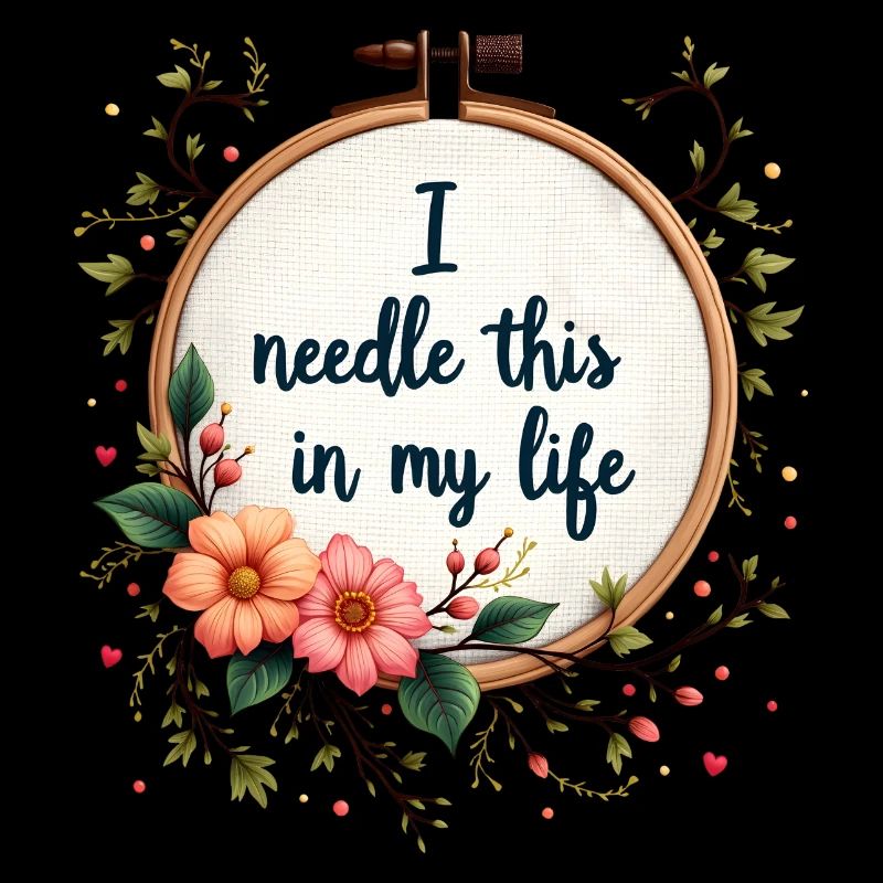 I Needle This in My Life - Embroidery Art