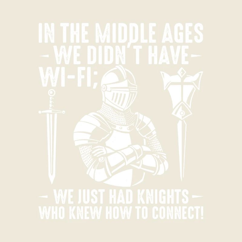 In the Middle Ages, we didn’t have Wi-Fi; we just