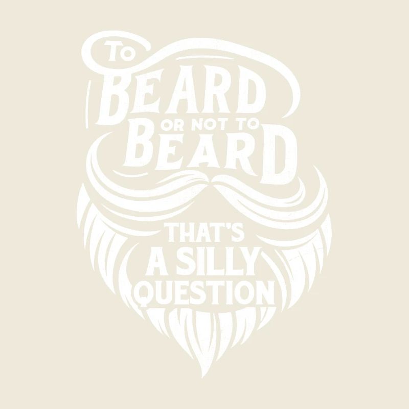 To Beard Or Not To Beard That's A Silly Question