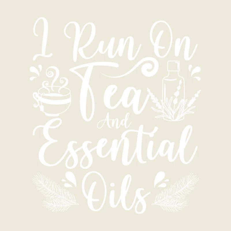 I run on tea and Essential oils