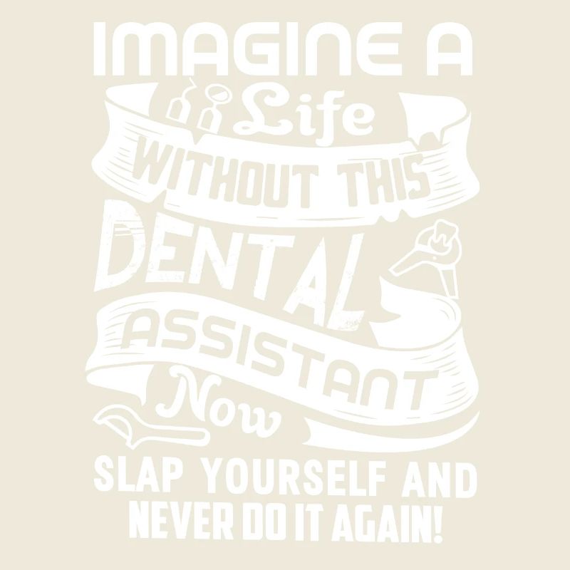 Dental Assistant Life Without Dental Assistant