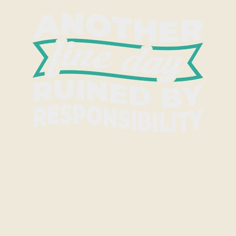 Another Fine Day Ruined By Responsibility