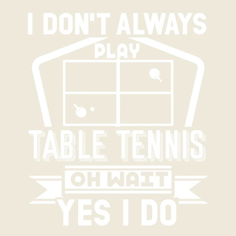Table Tennis Always Play Table Tennis
