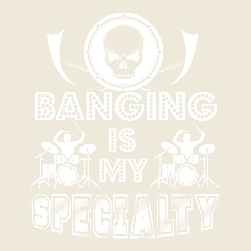 Drummer Banging Is My Specialty