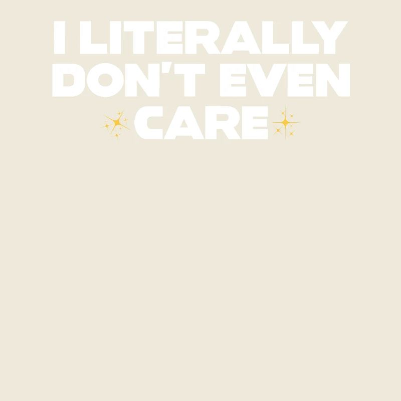 I Literally Cant Even Care