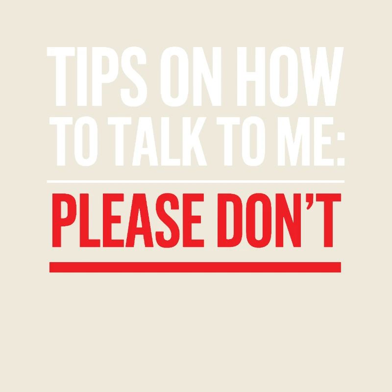 Tips On How To Talk To Me Please Dont Funny