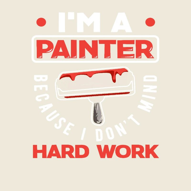 Ich Bin Maler Weil Ich Harte Arbeit Nicht Scheue