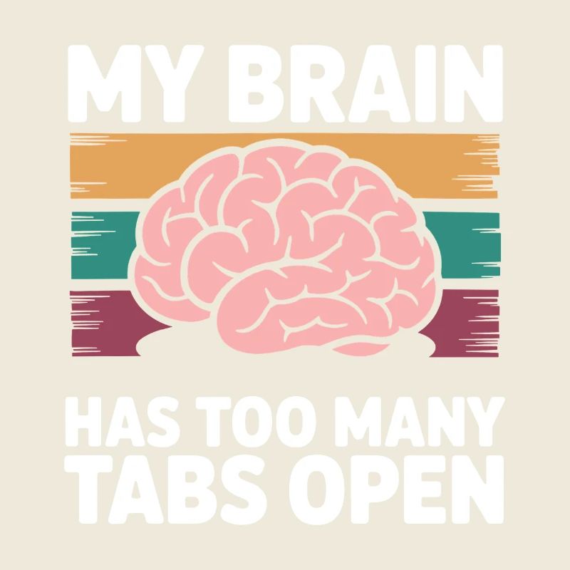 My Brain has too many tabs open Sarcastic funny