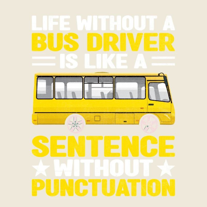 Life Without A Bus Driver Is Like A Sentence