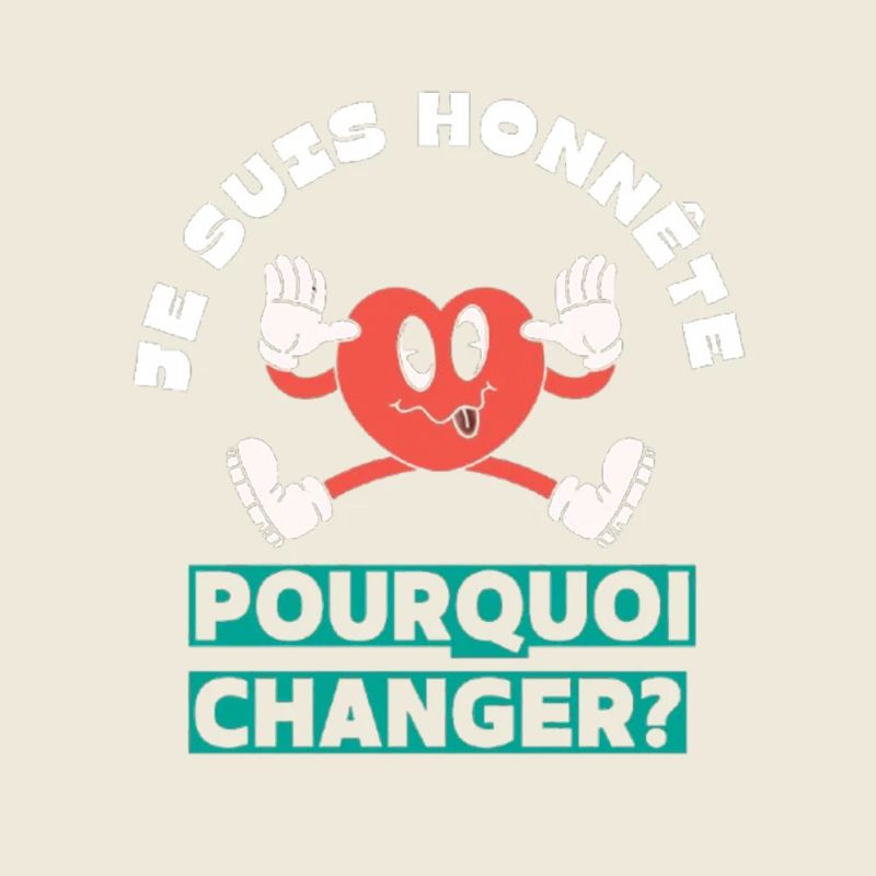Je suis honnête pourquoi changer