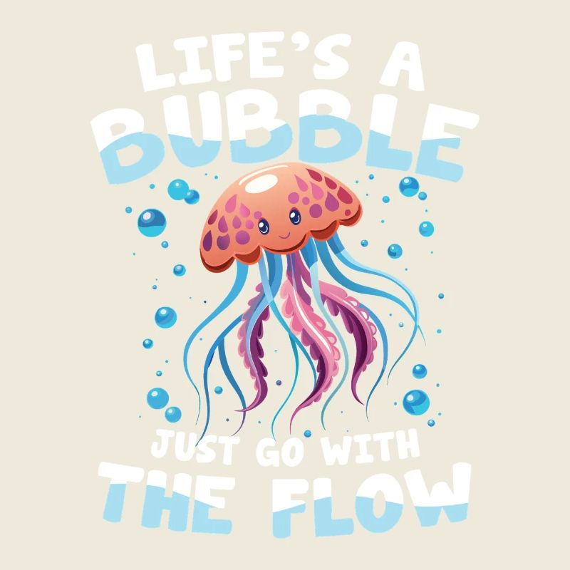 Life's a Bubble Just Go With The Flow