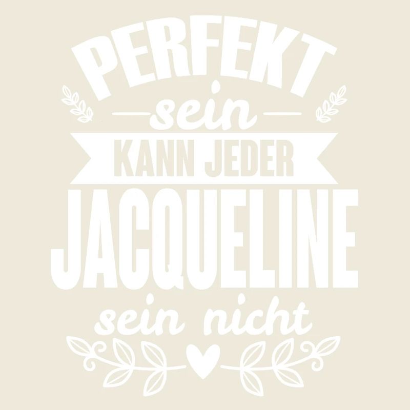Jacqueline Perfekt Sein Kann Jeder Jaqueline Nicht