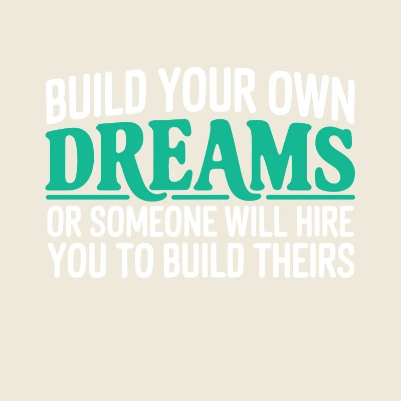 Bauen Sie Ihre eigenen Träume oder jemand wird Sie einstellen