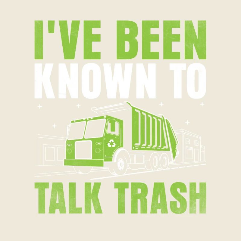 I've Been Known To Talk Trash Collector Garbage