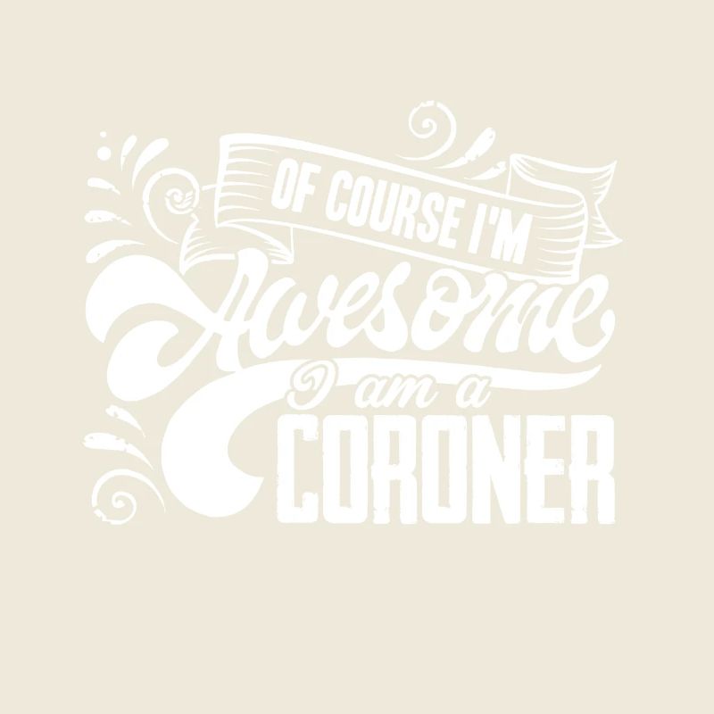 Coroner I am An Awesome Coroner