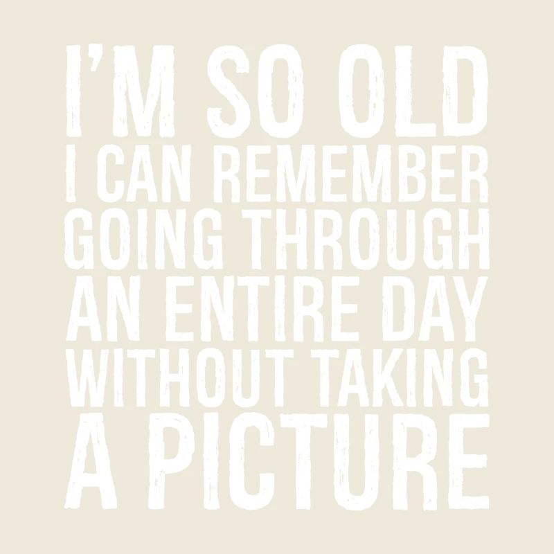 I m so old I can remember going through an entire