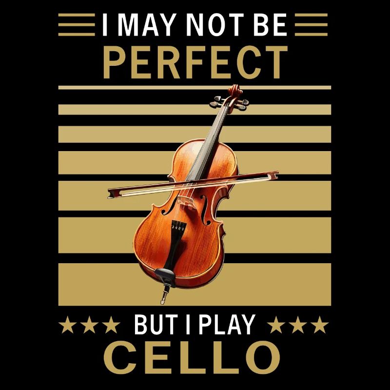 I MAY NOT BE PERFECT CELLO