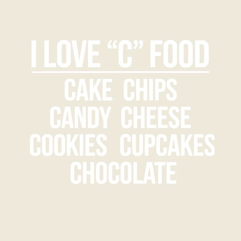I love C Food - cakes, chips, sweets,