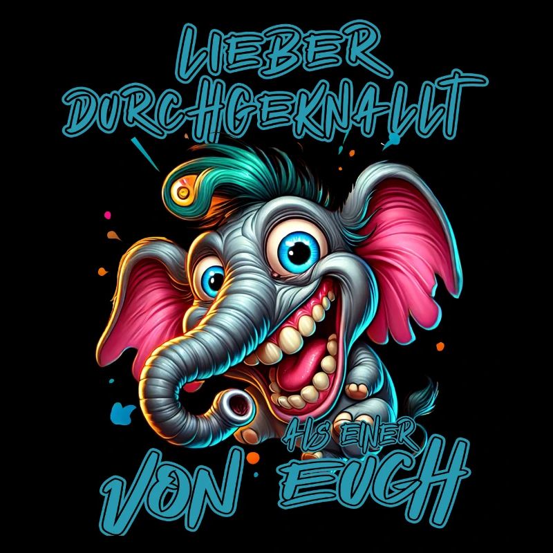 Lieber durchgeknallt als einer von euch – Elefant