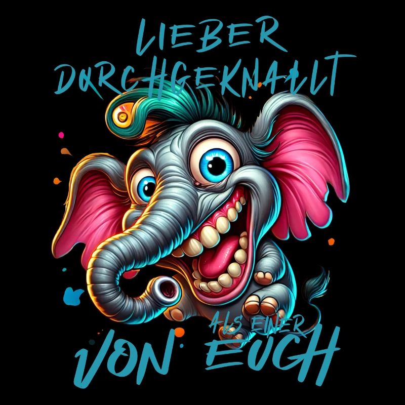 Lieber durchgeknallt als einer von euch – Elefant