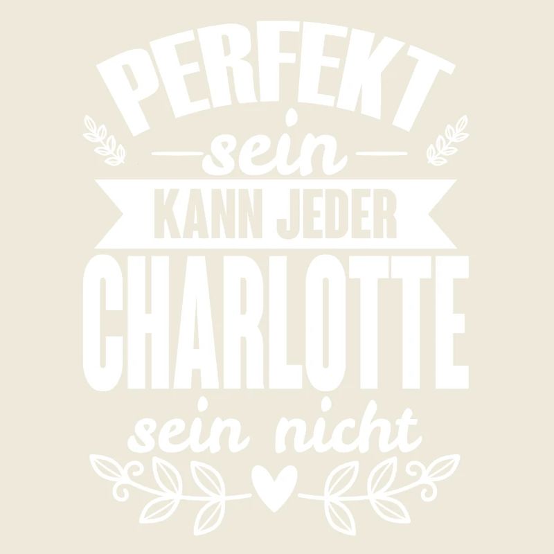 Charlotte -Perfekt Sein Kann Jeder Charlotte Nicht